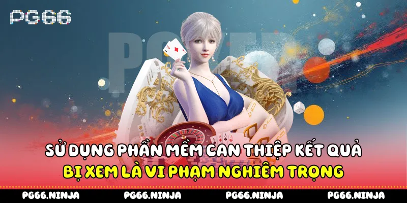 Sử dụng phần mềm can thiệp kết quả bị xem là vi phạm nghiêm trọng