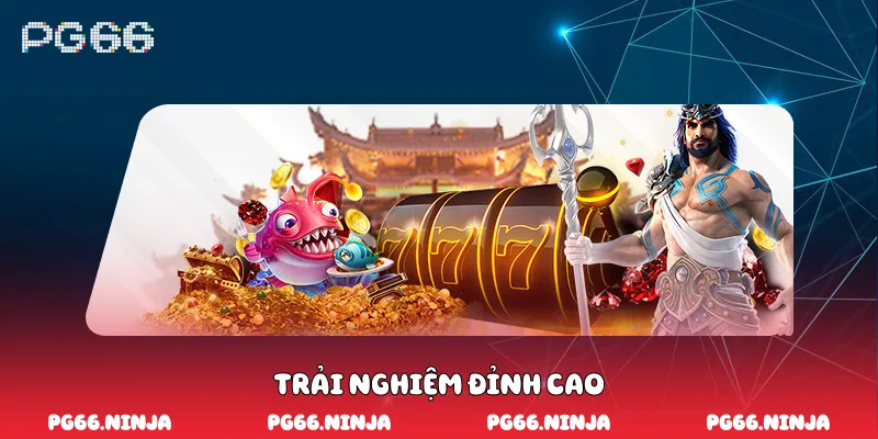 Trải nghiệm đỉnh cao
